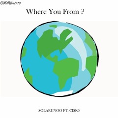 Where You From? SolarUnoo Feat. Cisk0 Eng. By Galvxy