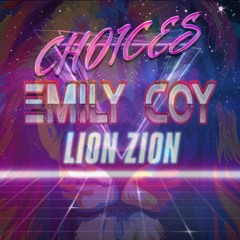 Choices (Lion Zion Ft. Emily Coy)