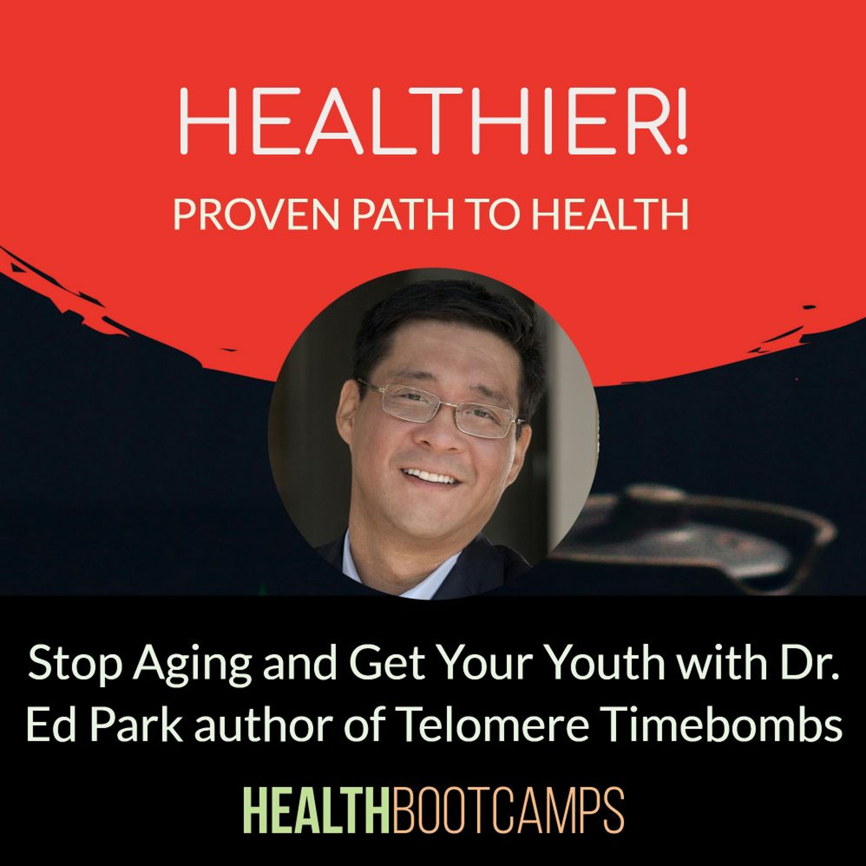 Stop Aging and Get Your Youth with Dr. Ed Park author of Telomere Timebombs
