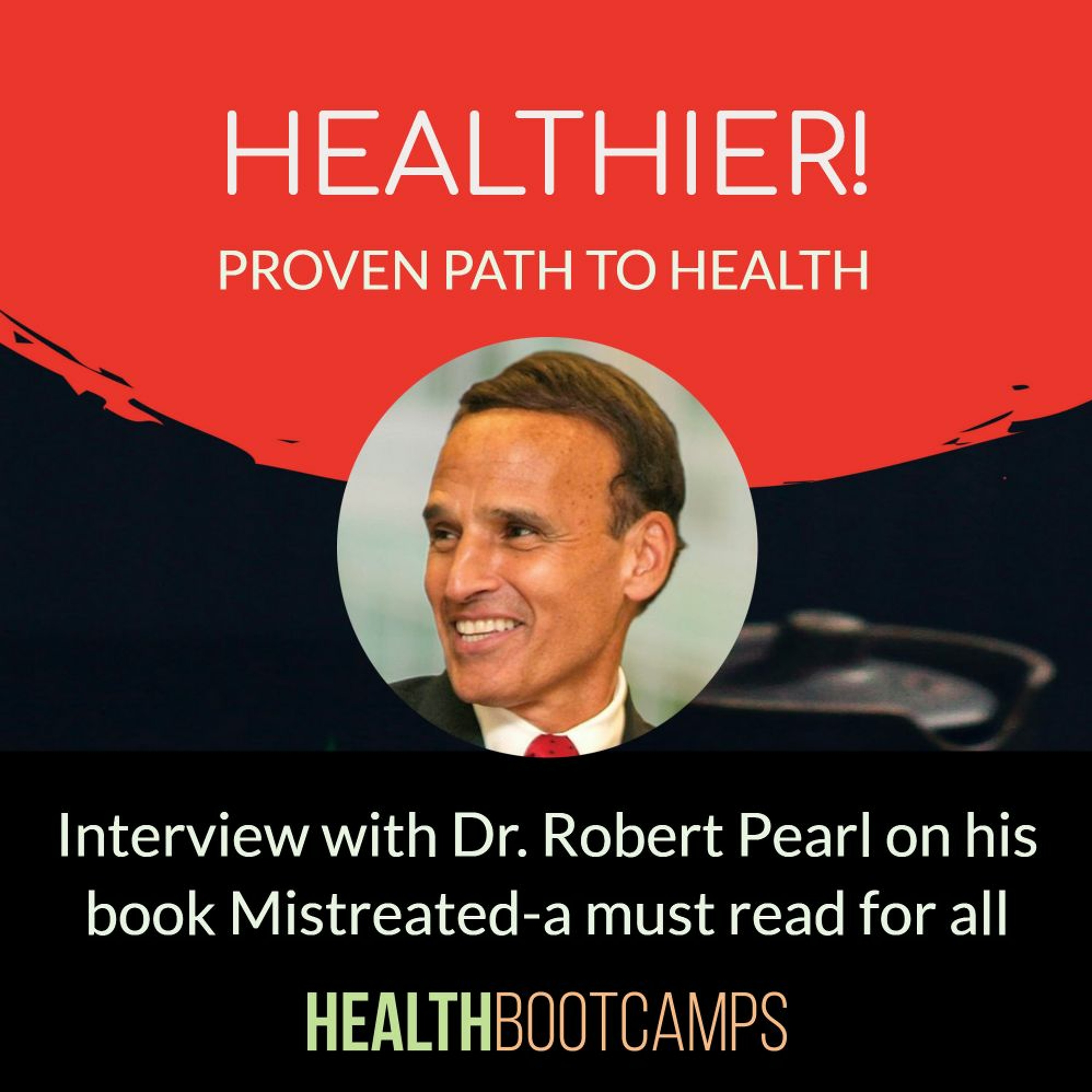 Interview with Dr. Robert Pearl on his book Mistreated-a must read for all episode artwork