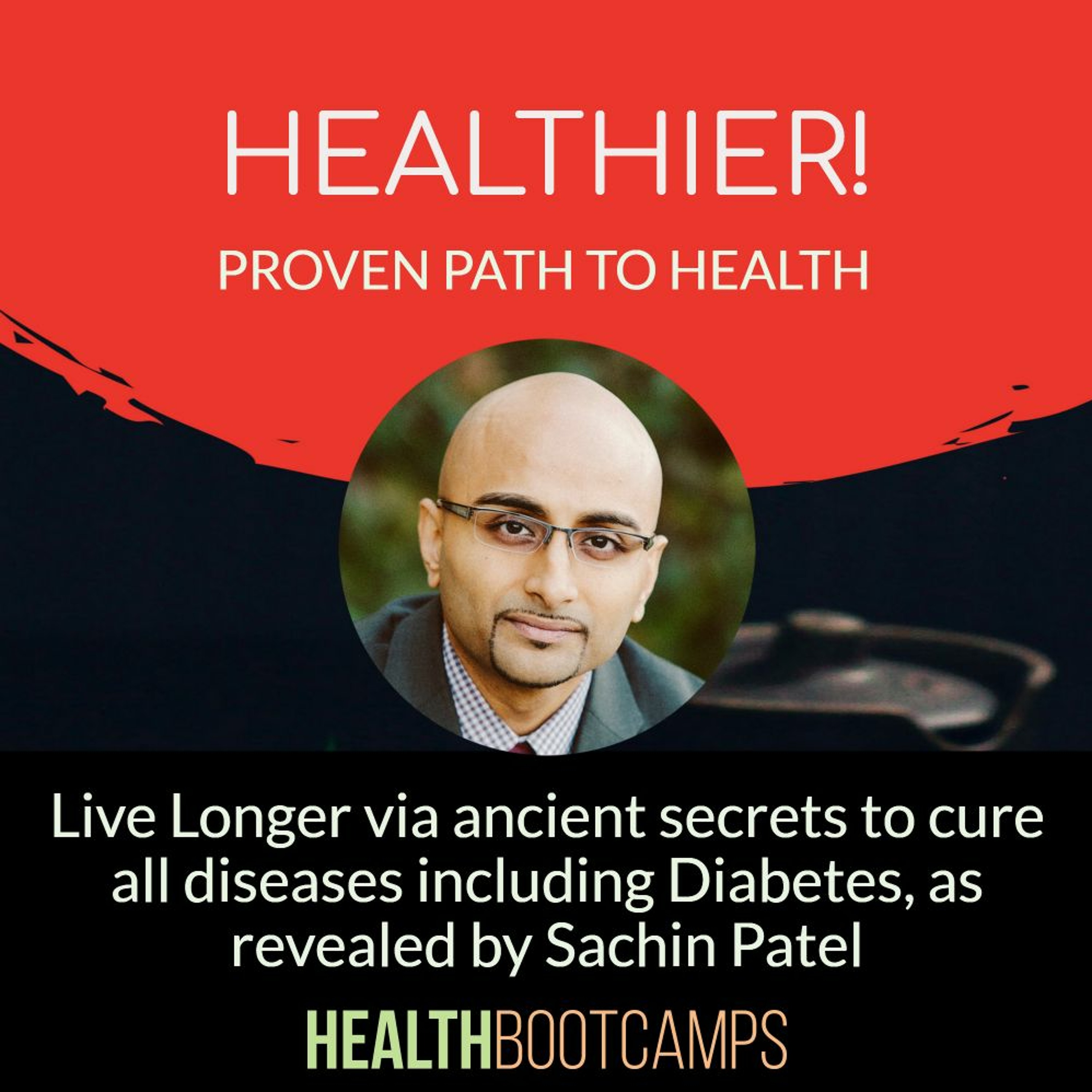 Live Longer via ancient secrets to cure all diseases including Diabetes, as revealed by Sachin Patel