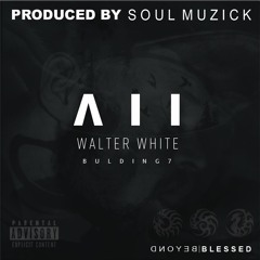 Walter White Building V I I Produced by Soul Muzick