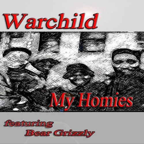 Warchild: My Homies ft Bear Grizzly