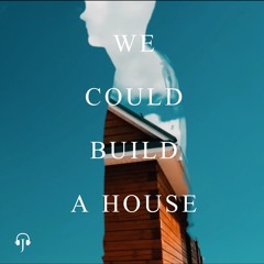 We Could Build A House (Acoustic - Original Song)