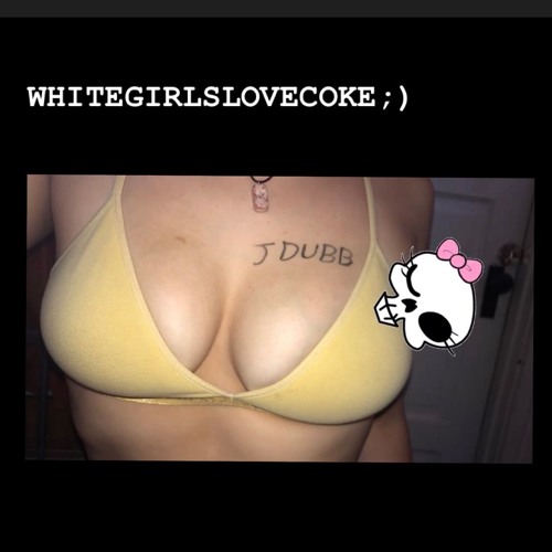 WHITEGIRLSLOVECOKE ;)