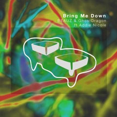 BEAUZ & GhostDragon - Bring Me Down (feat. Addie Nicole)