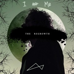 I & Me (The Regrowth)