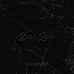 Ethan Uno - BAD LUCK  (prod. jackothedmm)