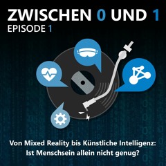 E01: Von Mixed Reality bis Künstliche Intelligenz: Ist Menschsein allein nicht genug?