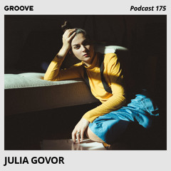 Groove Podcast 175 - Julia Govor