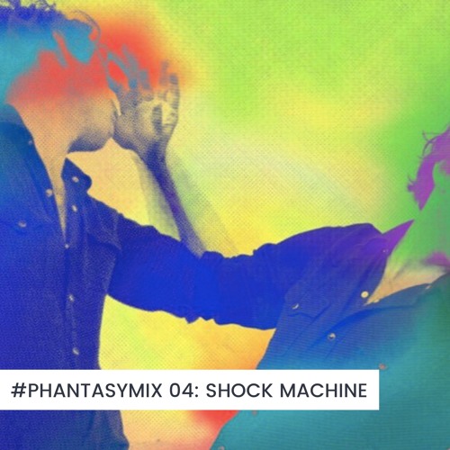 #PHANTASYMIX 04: Shock Machine