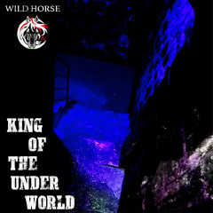 WILD HORSE - King Of The Underworld