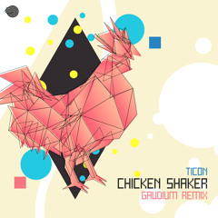 Ticon - Chicken Shaker (Gaudium Remix)- Out 21 Sept!