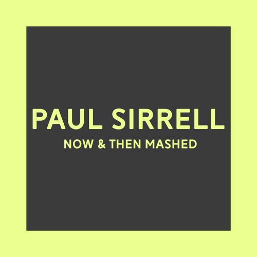 Paul Sirrell - Now & Then Mashed