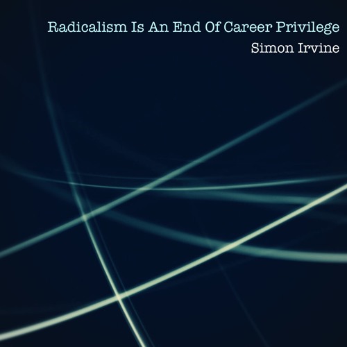 Radicalism Is An End of Career Privilege