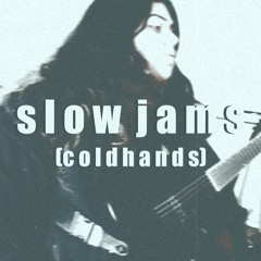 slow jams (cold hands)
