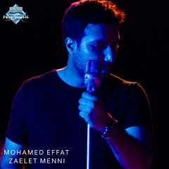 Mohamed Effat - Ze3let Menni | محمد عفت - زعلت منى