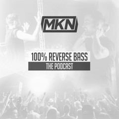 MKN - 100% Reverse Bass Podcast