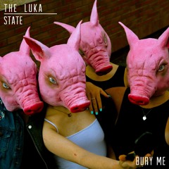The Luka State - Bury Me