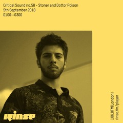 Critical Sound no.58 | Stoner & Dottor Poison | Rinse FM | 05.09.18