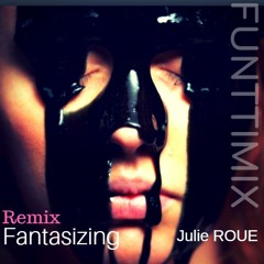 Fantasizing - Julie roué ( mayonnaised by FUNTTI)