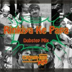 Crasher K.P - Rinkiya Ke Papa [Dubstep Mix]