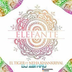 Elefante - El Tiger ft. Neha Khankriyal (Moombah Refix Dj Abi Mru)#free