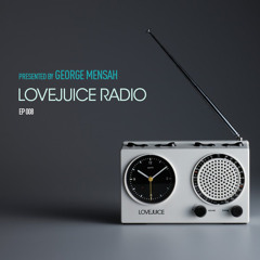 LoveJuice Radio EP 008 presented by George Mensah