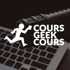 Cours Geek Cours - Podcast