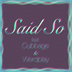 Said So (feat. Cubbage & Werdplay)