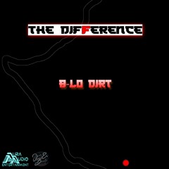 B - Lo Dirt - The Difference (Prod. By: Doug E. Beatz)