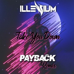 ILLENIUM - Take You Down (Payback Remix)