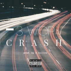 3wop - Crash (Prod. by D. Collins)