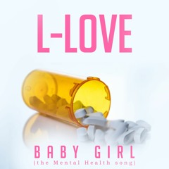 L-Love "Baby Girl (Mental Health Song)"