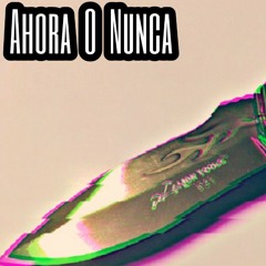 AHORA O NUNCA