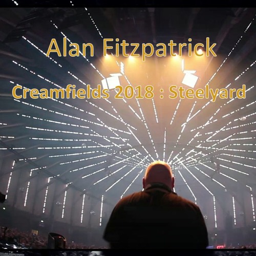 Alan Fitzpatrick   Creamfields 2018 : Steelyard
