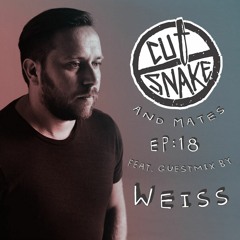 CUT SNAKE & MATES - Ep. 018. - Weiss Guest mix