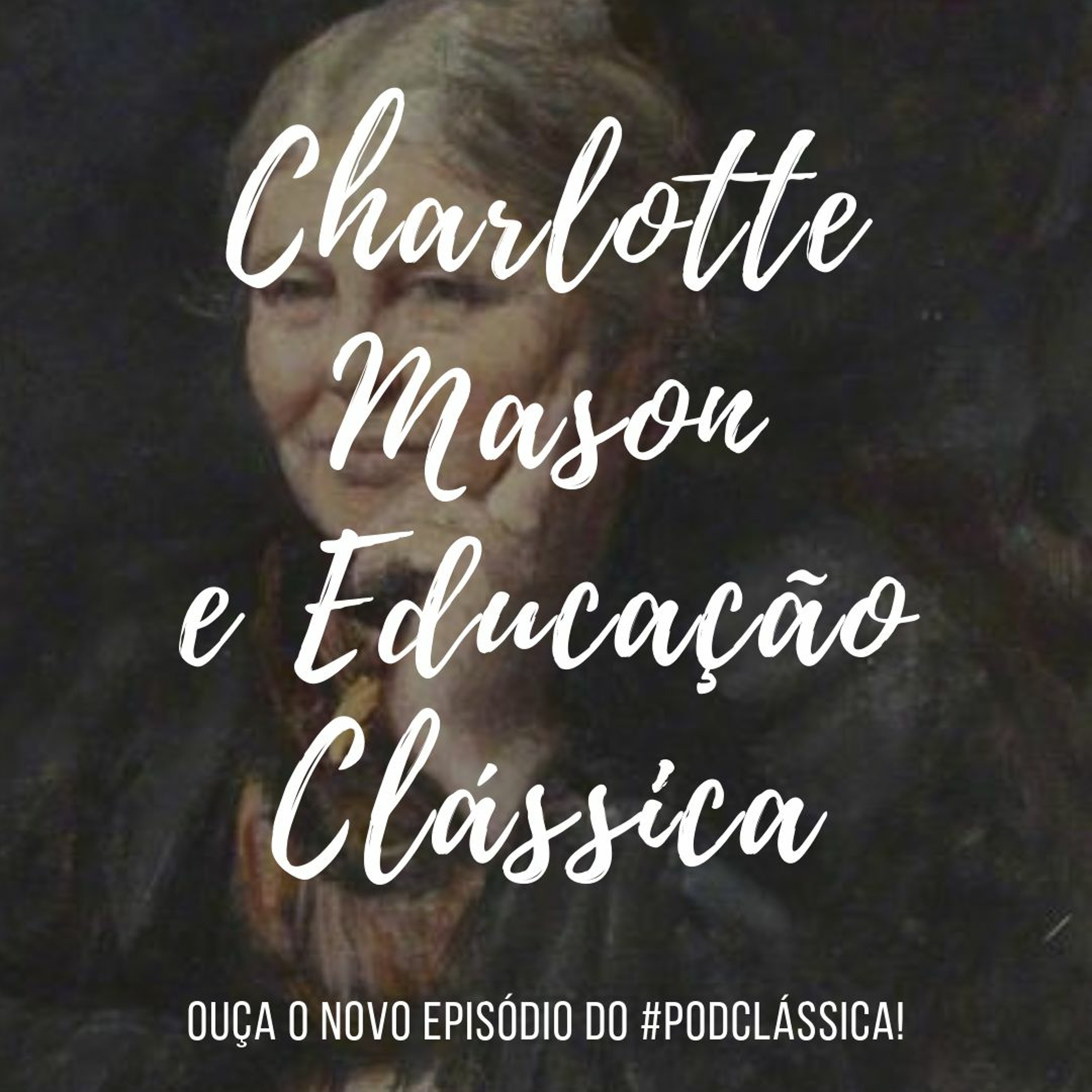 #PodClássica - Episódio 04 - Charlotte Mason e Educação Clássica episode artwork