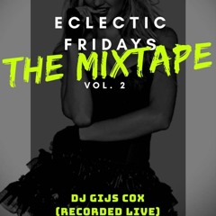 Eclectic Fridays- THE MIXTAPE Vol. 2 (Recorded Live) (Mixed By Gijs Cox)