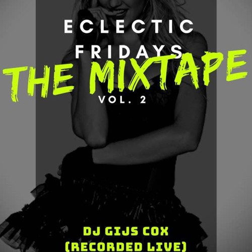 Eclectic Fridays- THE MIXTAPE Vol. 2 (Recorded Live) (Mixed By Gijs Cox)