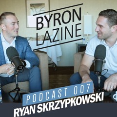 The Byron Lazine Podcast 007 | Ryan Skrzypkowski