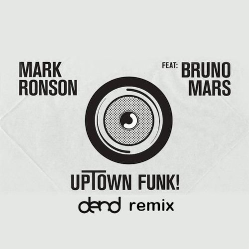 Mark Ronson Uptown Funk Ft Bruno Mars Not D End Remix By D End