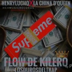 FLOW DE KILERO - HENRYLUCHO❌LA CHINA DQUEEN❌TONY PRODUCTION 2018 AUDIO OFFICIAL