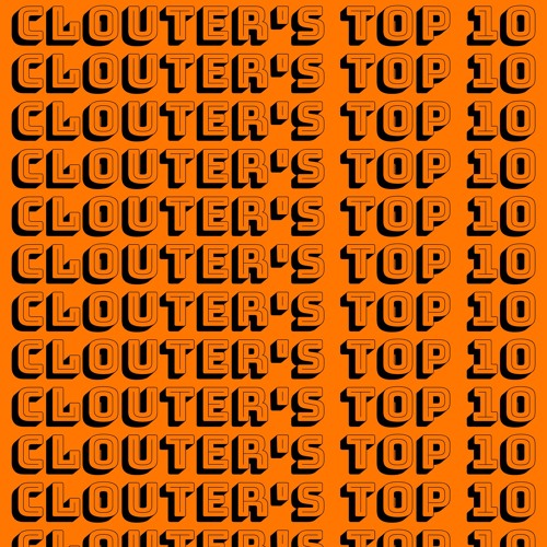 Clouter’s Top 10