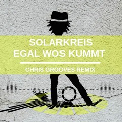 Solarkreis - Egal Wos Kummt (Chris Grooves Remix)