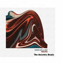 Boombox Cartel - Whisper (Feat. Nevve) (The Noisebin Remix)