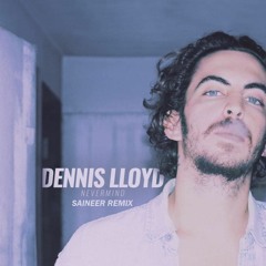 Dennis Lloyd - Nevermind (SAINEER Remix)