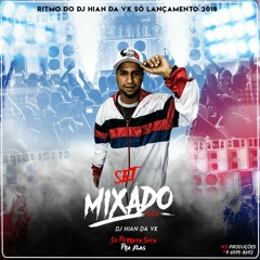 SETMIXADO 004 RITMO DO DJ HIAN DA VK (contrate 96595-8692)