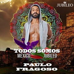 Paulo Fragoso - Jubileo - Todos Somos Mexico (Live Set)