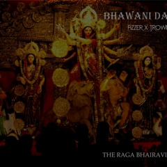 The Raga Bhairavi Project - Bhawani Dayani - Fizzer X Trown